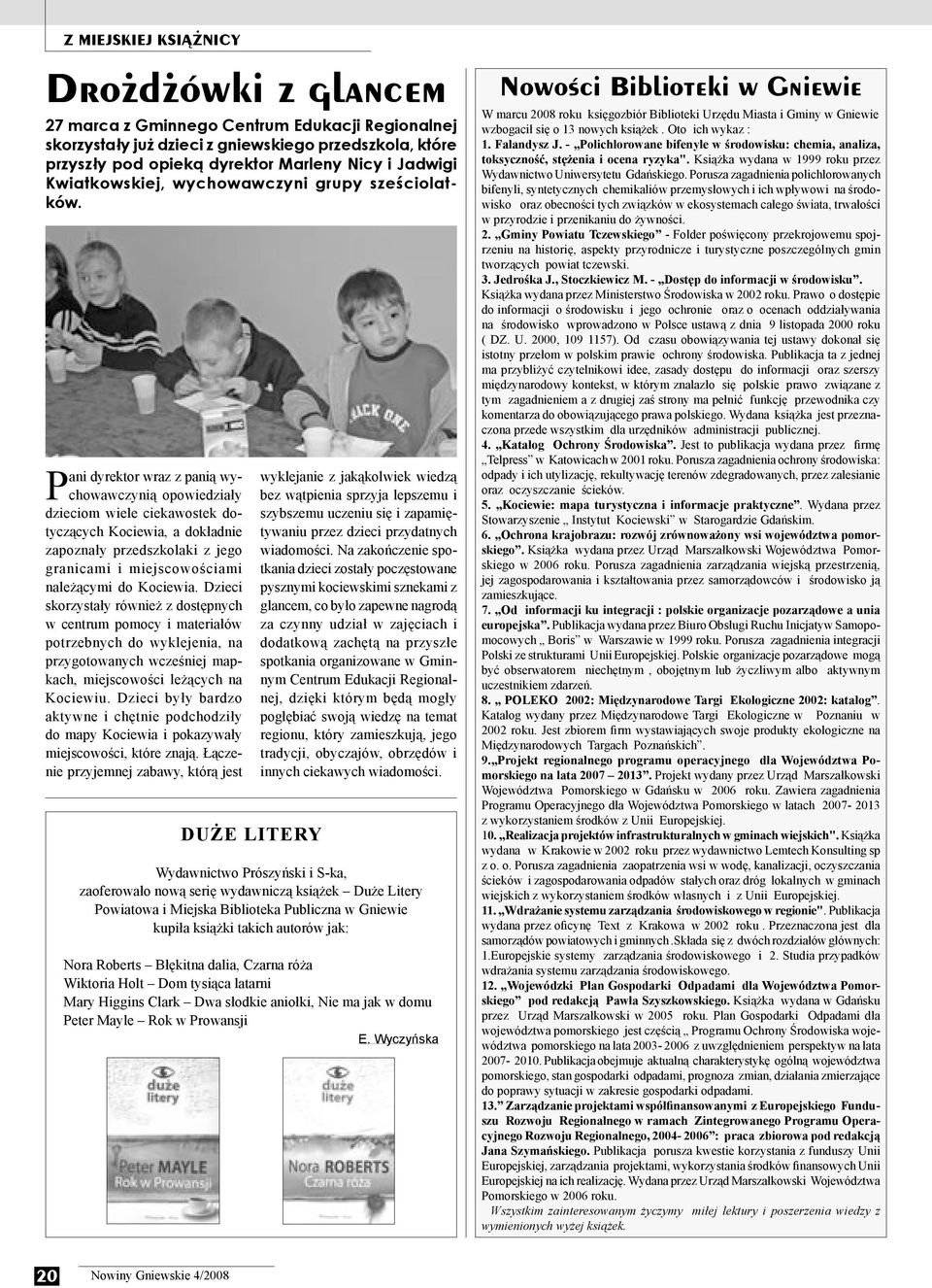 Pani dyrektor wraz z panią wychowawczynią opowiedziały dzieciom wiele ciekawostek dotyczących Kociewia, a dokładnie zapoznały przedszkolaki z jego granicami i miejscowościami należącymi do Kociewia.