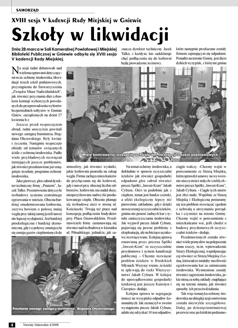 ochrony środowiska, likwidacji trzech szkół podstawowych, przystąpienia do Stowarzyszenia Związku Miast Nadwiślańskich, jak również przyznania diet członkom komisji wyborczych powołanych do