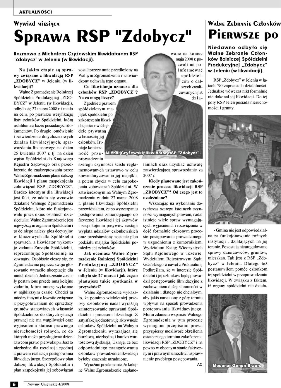 Walne Zgromadzenie Rolniczej Spółdzielni Produkcyjnej ZDO- BYCZ w Jeleniu (w likwidacji), odbyło się 27 marca 2008 r.