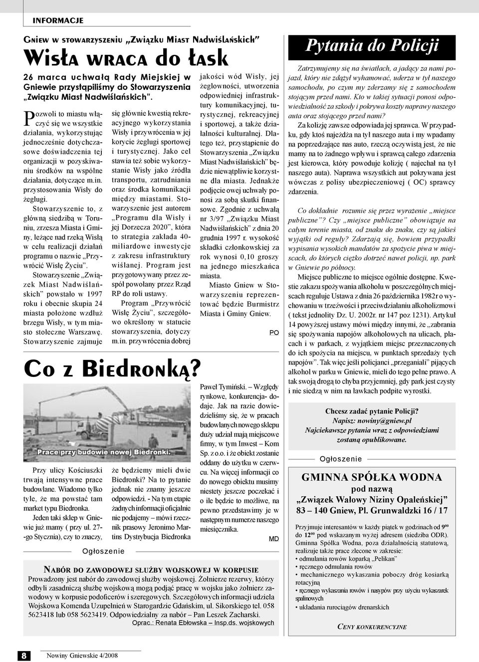 przystosowania Wisły do żeglugi. Stowarzyszenie to, z główną siedzibą w Toruniu, zrzesza Miasta i Gminy, leżące nad rzeką Wisłą w celu realizacji działań programu o nazwie Przywrócić Wisłę Życiu.