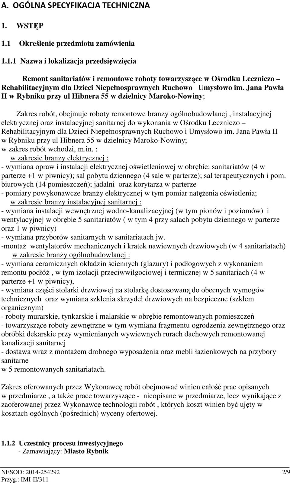 Jana Pawła II w Rybniku przy ul Hibnera 55 w dzielnicy Maroko-Nowiny; Zakres robót, obejmuje roboty remontowe branży ogólnobudowlanej, instalacyjnej elektrycznej oraz instalacyjnej sanitarnej do