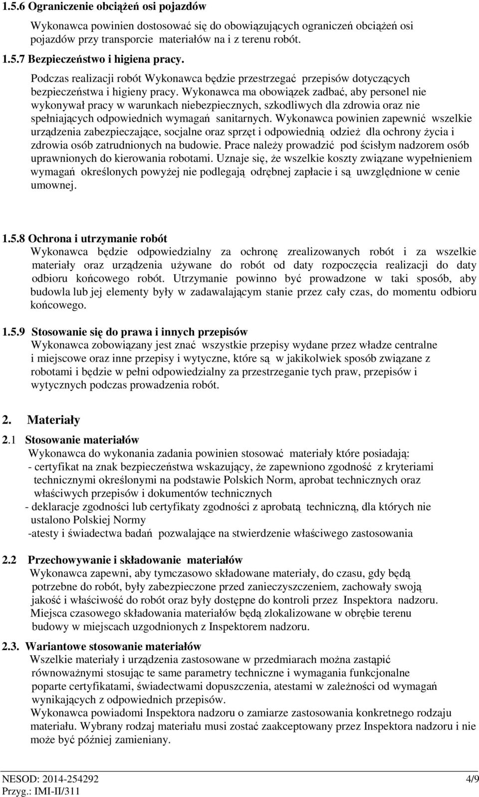 Wykonawca ma obowiązek zadbać, aby personel nie wykonywał pracy w warunkach niebezpiecznych, szkodliwych dla zdrowia oraz nie spełniających odpowiednich wymagań sanitarnych.
