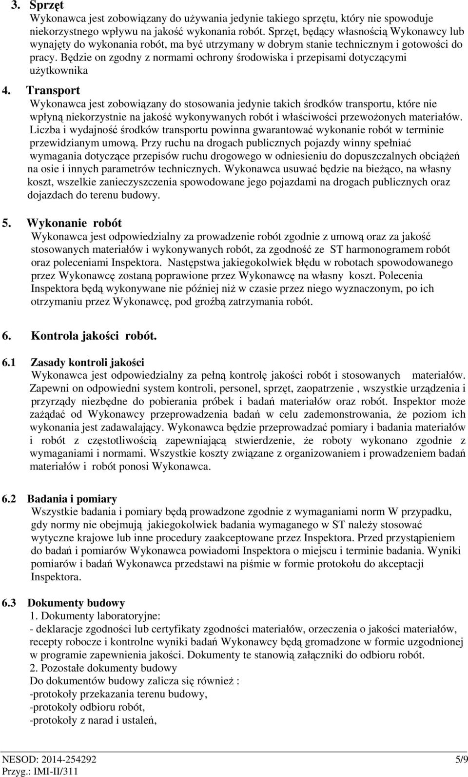 Będzie on zgodny z normami ochrony środowiska i przepisami dotyczącymi użytkownika 4.
