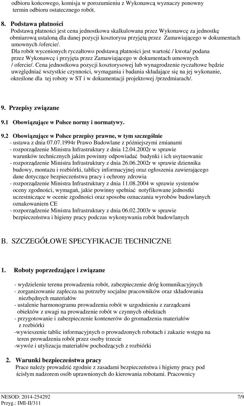 umownych /ofercie/. Dla robót wycenionych ryczałtowo podstawą płatności jest wartość / kwota/ podana przez Wykonawcę i przyjęta przez Zamawiającego w dokumentach umownych / ofercie/.