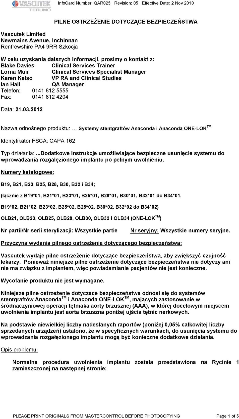 2012 Nazwa odnośnego produktu: Systemy stentgraftów Anaconda i Anaconda ONE-LOK TM Identyfikator FSCA: CAPA 162 Typ działania:.