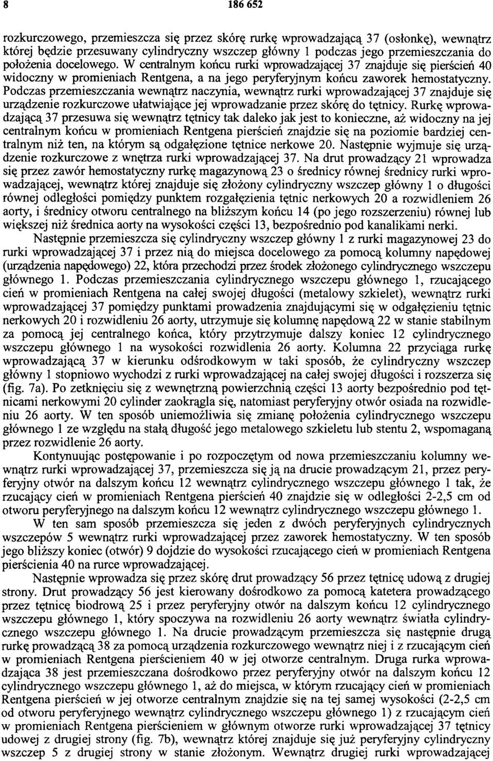 Podczas przemieszczania wewnątrz naczynia, wewnątrz rurki wprowadzającej 37 znajduje się urządzenie rozkurczowe ułatwiające jej wprowadzanie przez skórę do tętnicy.