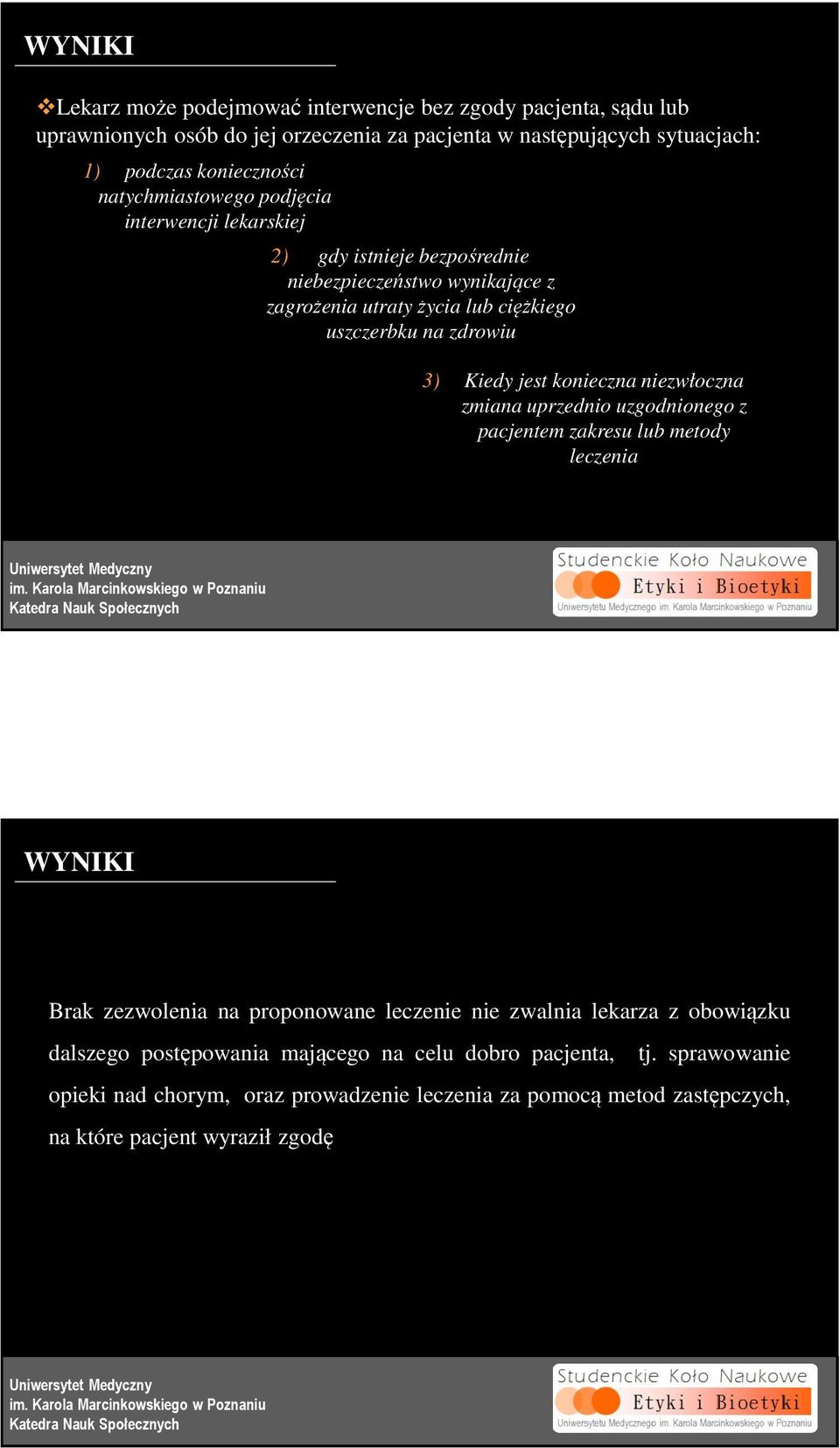 jest konieczna niezwłoczna zmiana uprzednio uzgodnionego z pacjentem zakresu lub metody leczenia 25 WYNIKI Brak zezwolenia na proponowane leczenie nie zwalnia lekarza z