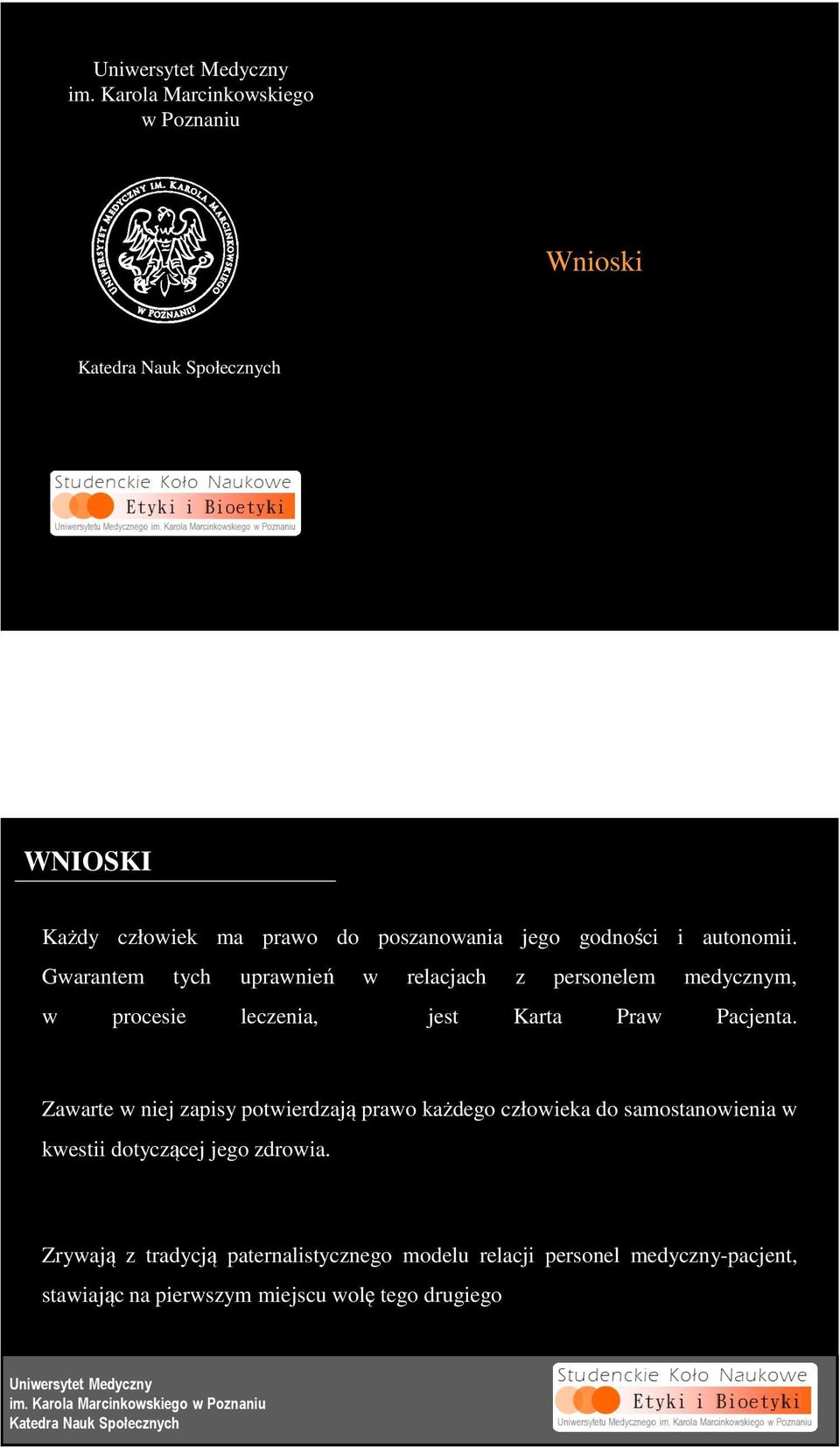 Zawarte w niej zapisy potwierdzają prawo każdego człowieka do samostanowienia w kwestii dotyczącej jego zdrowia.