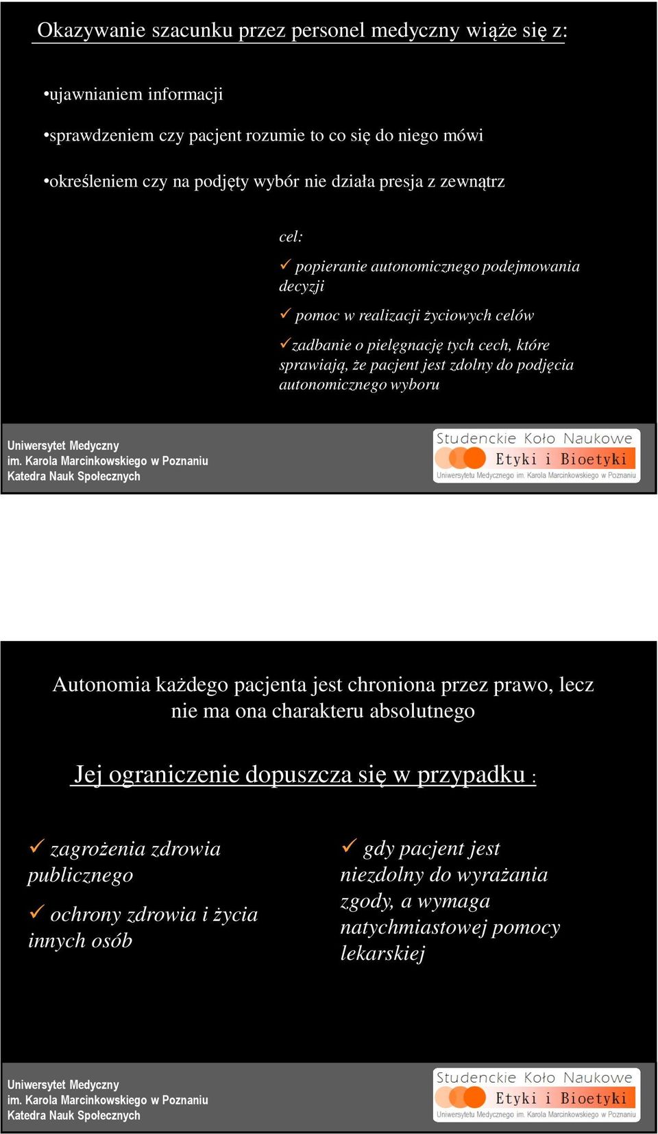 jest zdolny do podjęcia autonomicznego wyboru 15 Autonomia każdego pacjenta jest chroniona przez prawo, lecz nie ma ona charakteru absolutnego Jej ograniczenie dopuszcza się