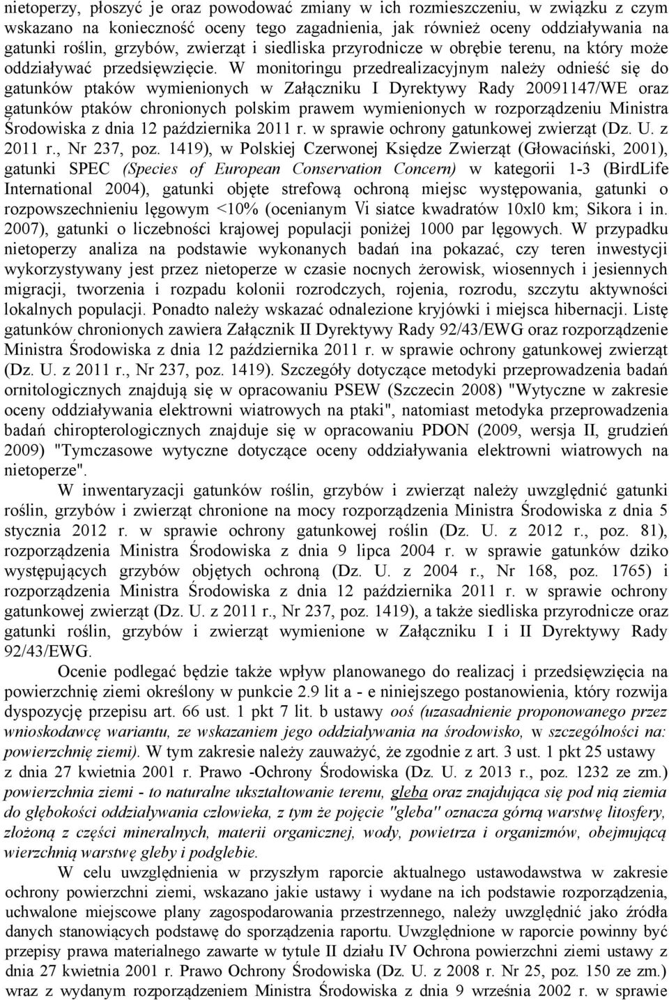 W monitoringu przedrealizacyjnym należy odnieść się do gatunków ptaków wymienionych w Załączniku I Dyrektywy Rady 20091147/WE oraz gatunków ptaków chronionych polskim prawem wymienionych w