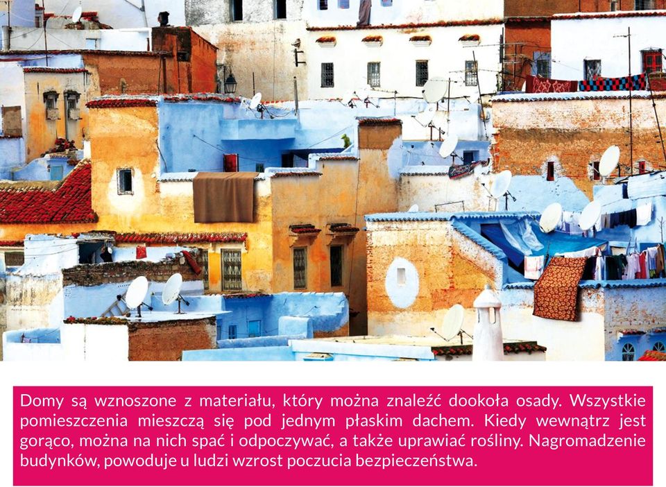 Kiedy wewnątrz jest gorąco, można na nich spać i odpoczywać, a także