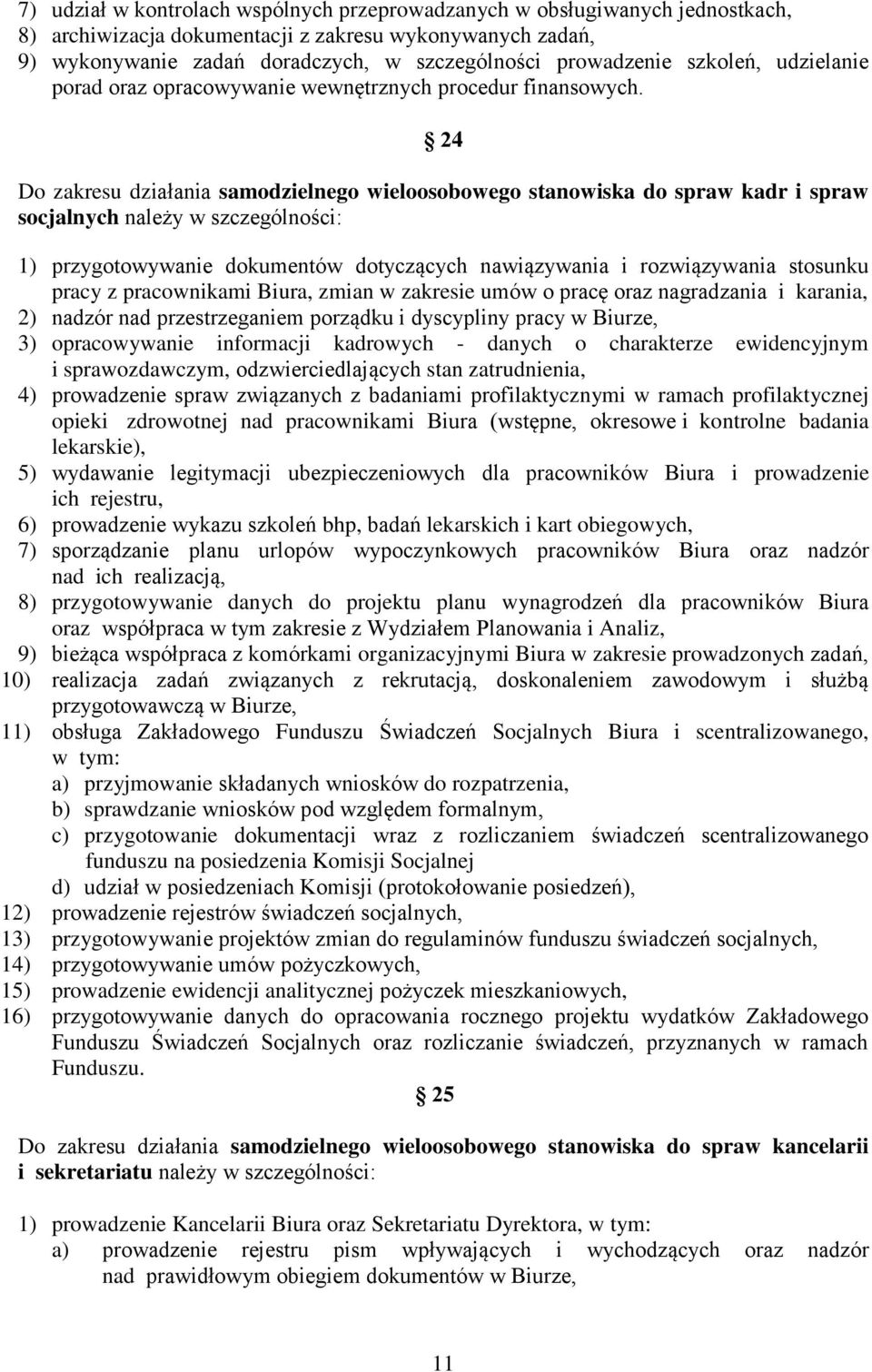 24 Do zakresu działania samodzielnego wieloosobowego stanowiska do spraw kadr i spraw socjalnych należy w szczególności: 1) przygotowywanie dokumentów dotyczących nawiązywania i rozwiązywania