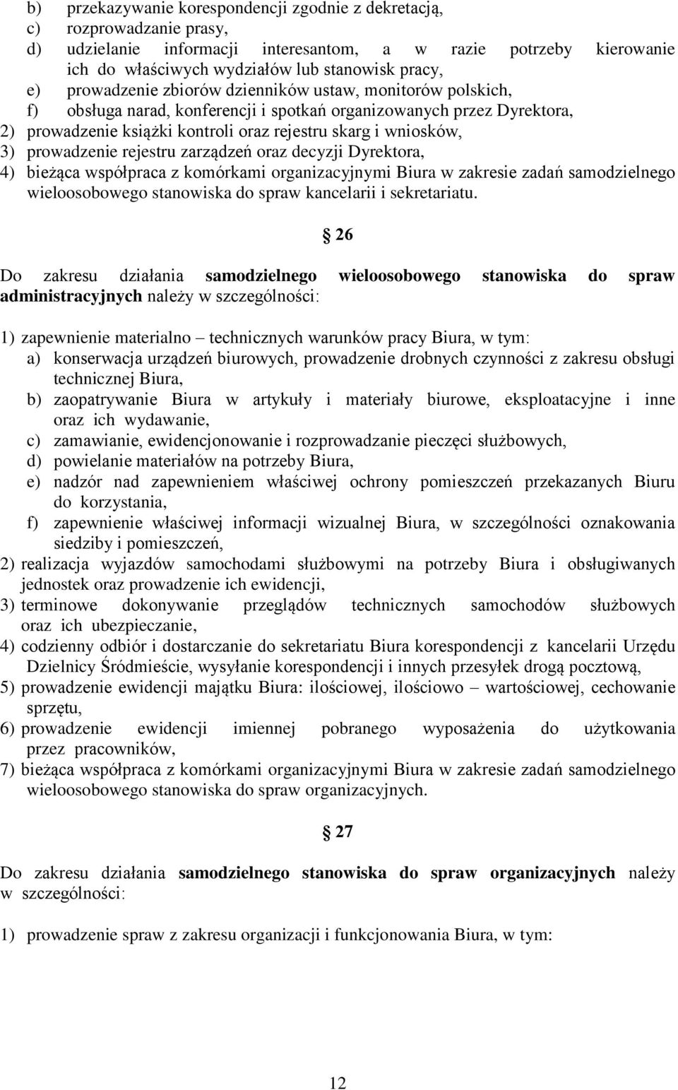 prowadzenie rejestru zarządzeń oraz decyzji Dyrektora, 4) bieżąca współpraca z komórkami organizacyjnymi Biura w zakresie zadań samodzielnego wieloosobowego stanowiska do spraw kancelarii i