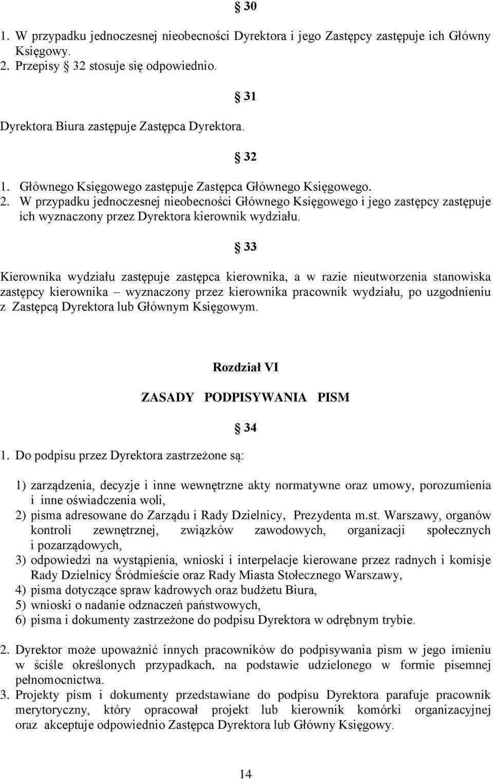 33 Kierownika wydziału zastępuje zastępca kierownika, a w razie nieutworzenia stanowiska zastępcy kierownika wyznaczony przez kierownika pracownik wydziału, po uzgodnieniu z Zastępcą Dyrektora lub