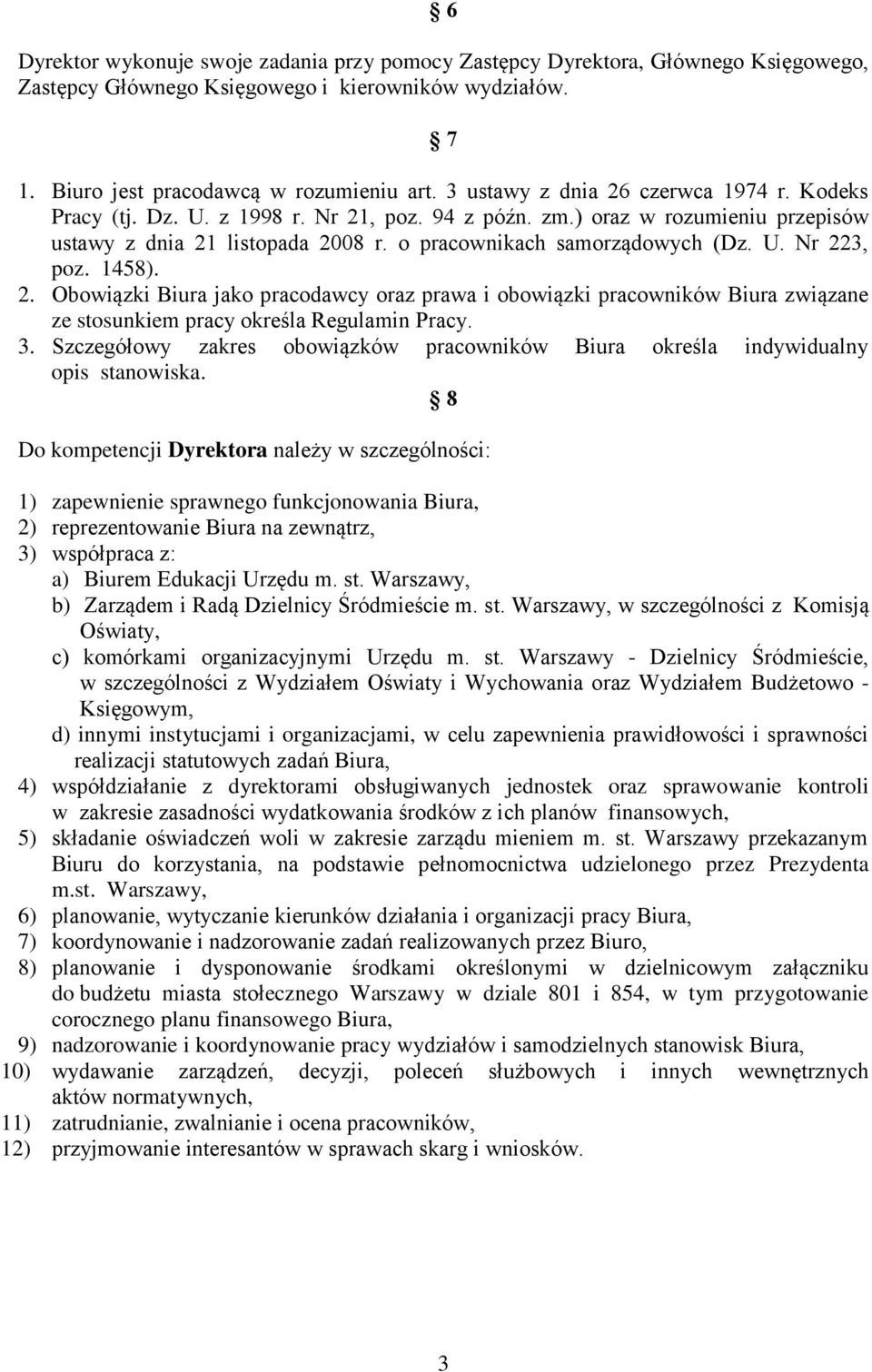 1458). 2. Obowiązki Biura jako pracodawcy oraz prawa i obowiązki pracowników Biura związane ze stosunkiem pracy określa Regulamin Pracy. 3.