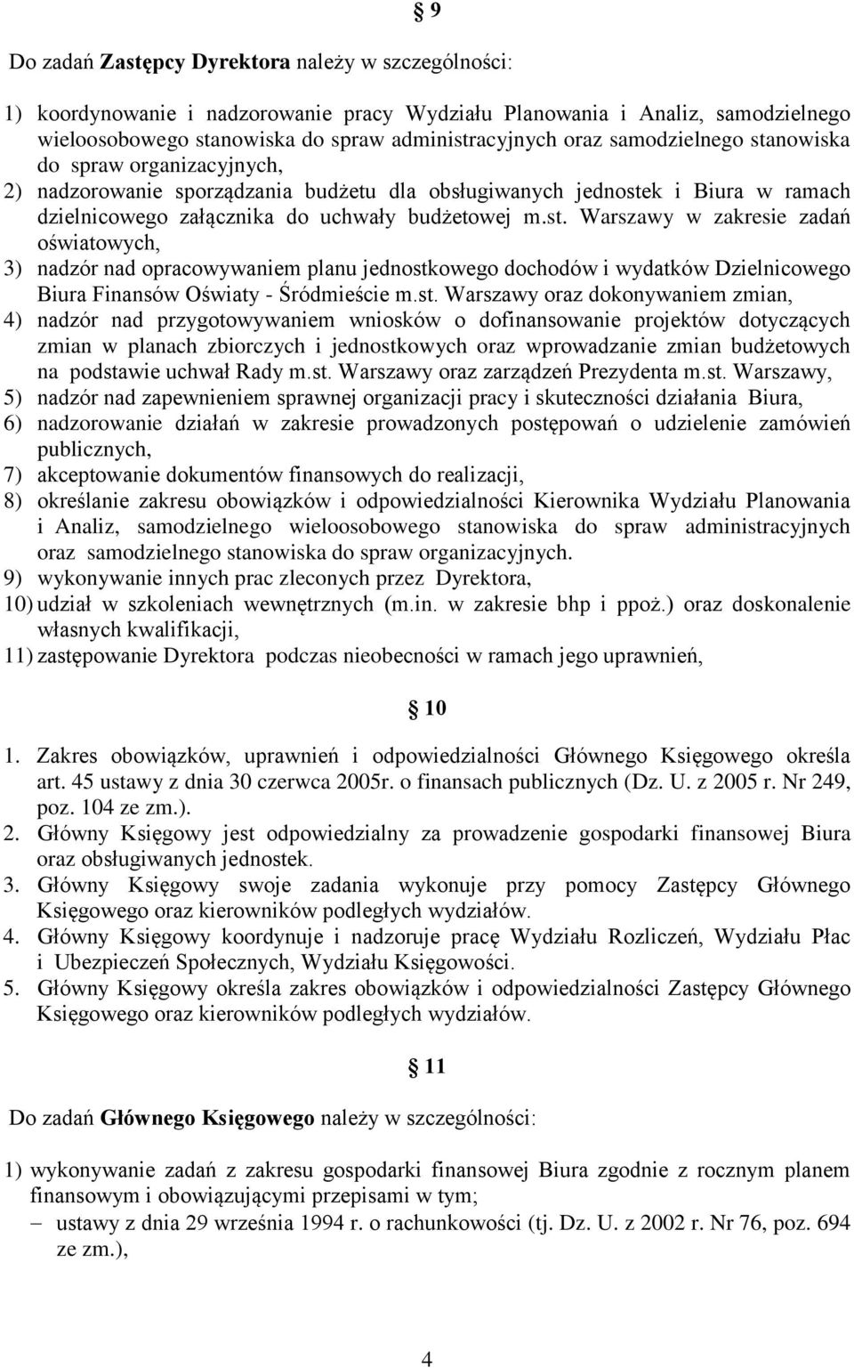 st. Warszawy oraz dokonywaniem zmian, 4) nadzór nad przygotowywaniem wniosków o dofinansowanie projektów dotyczących zmian w planach zbiorczych i jednostkowych oraz wprowadzanie zmian budżetowych na