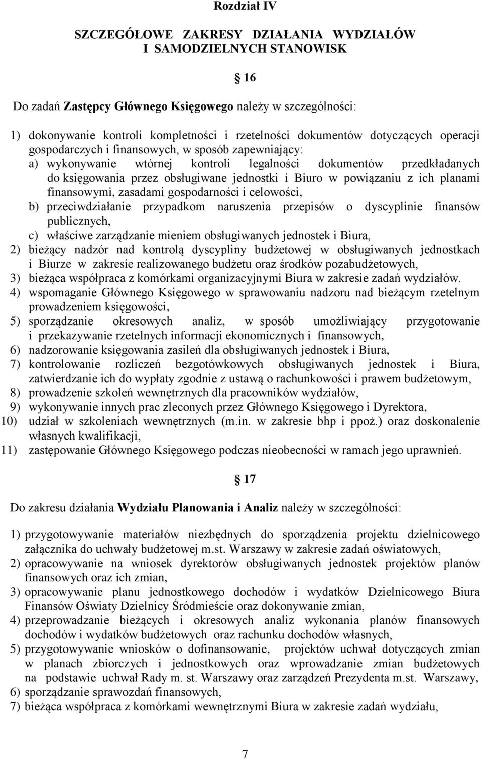 Biuro w powiązaniu z ich planami finansowymi, zasadami gospodarności i celowości, b) przeciwdziałanie przypadkom naruszenia przepisów o dyscyplinie finansów publicznych, c) właściwe zarządzanie