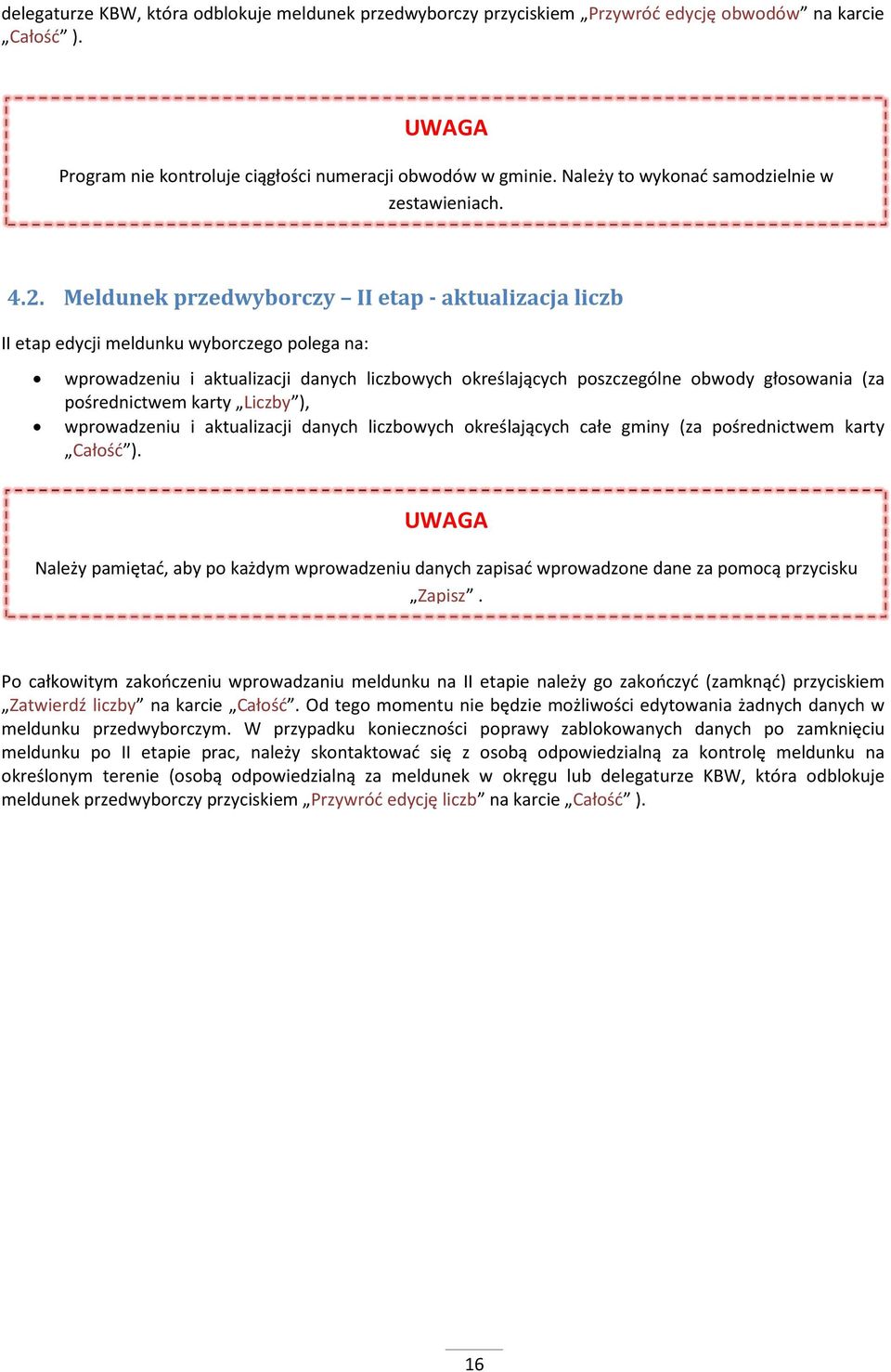 Meldunek przedwyborczy II etap - aktualizacja liczb II etap edycji meldunku wyborczego polega na: wprowadzeniu i aktualizacji danych liczbowych określających poszczególne obwody głosowania (za