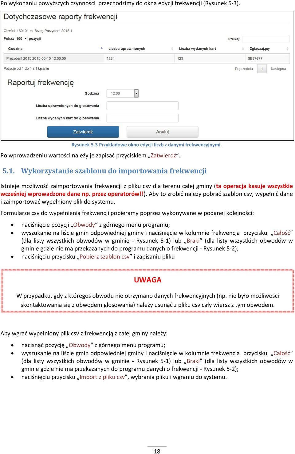 Wykorzystanie szablonu do importowania frekwencji Istnieje możliwość zaimportowania frekwencji z pliku csv dla terenu całej gminy (ta operacja kasuje wszystkie wcześniej wprowadzone dane np.