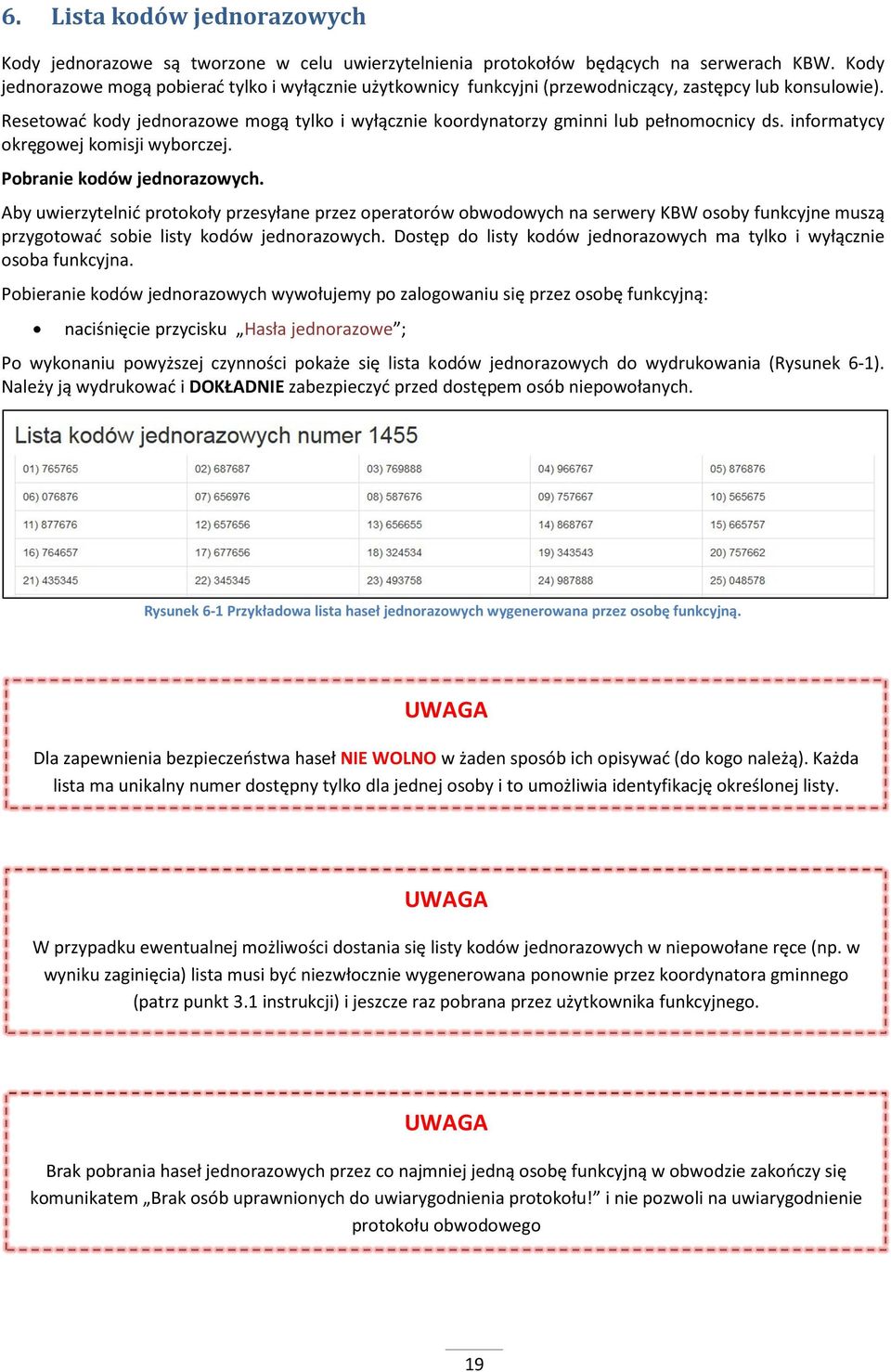 Resetować kody jednorazowe mogą tylko i wyłącznie koordynatorzy gminni lub pełnomocnicy ds. informatycy okręgowej komisji wyborczej. Pobranie kodów jednorazowych.