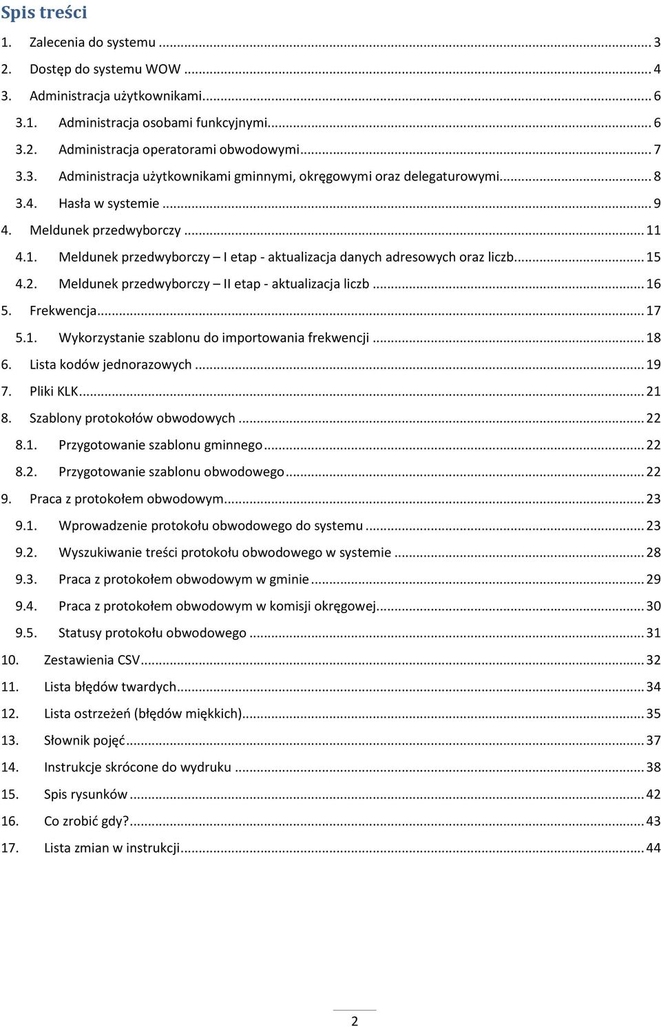 4.1. Meldunek przedwyborczy I etap - aktualizacja danych adresowych oraz liczb... 15 4.2. Meldunek przedwyborczy II etap - aktualizacja liczb... 16 5. Frekwencja... 17 5.1. Wykorzystanie szablonu do importowania frekwencji.