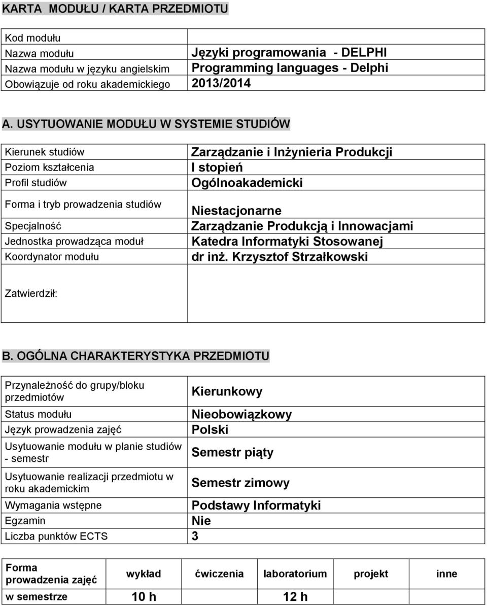 Produkcji I stopień Ogónoakademicki Niestacjonarne Zarządzanie Produkcją i Innowacjami Katedra Informatyki Stosowanej dr inż. Krzysztof Strzałkowski Zatwierdził: B.