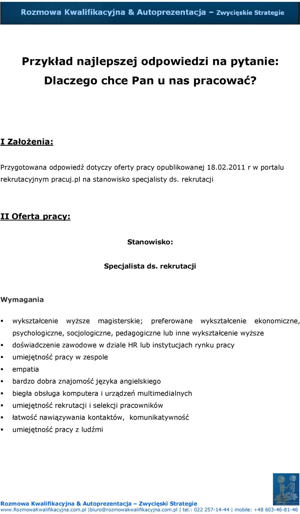 rekrutacji Wymagania wykształcenie wyższe magisterskie; preferowane wykształcenie ekonomiczne, psychologiczne, socjologiczne, pedagogiczne lub inne wykształcenie wyższe doświadczenie zawodowe