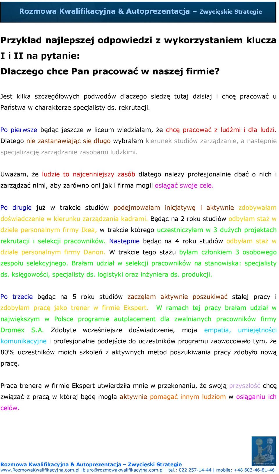 Po pierwsze będąc jeszcze w liceum wiedziałam, że chcę pracować z ludźmi i dla ludzi.