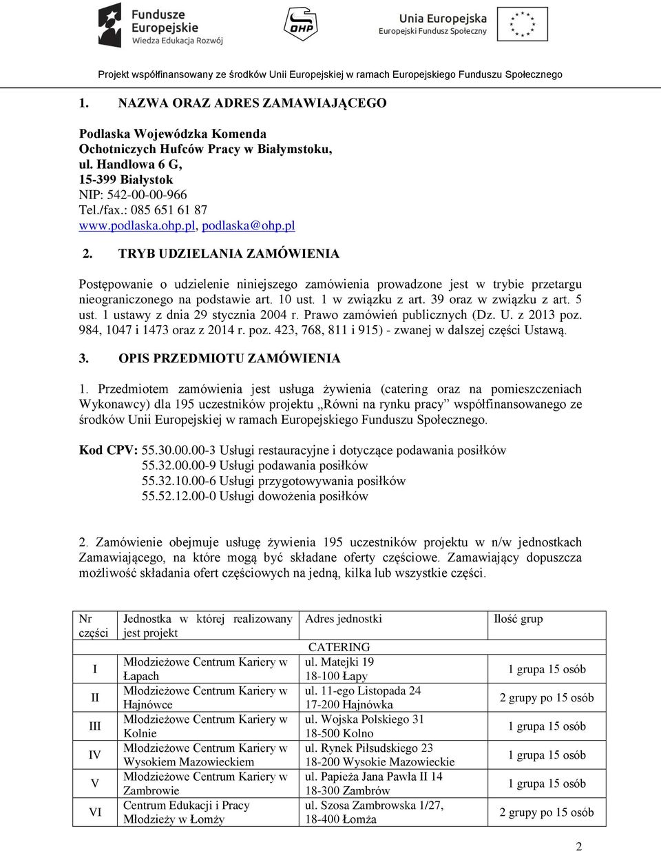 39 oraz w związku z art. 5 ust. 1 ustawy z dnia 29 stycznia 2004 r. Prawo zamówień publicznych (Dz. U. z 2013 poz. 984, 1047 i 1473 oraz z 2014 r. poz. 423, 768, 811 i 915) - zwanej w dalszej części Ustawą.