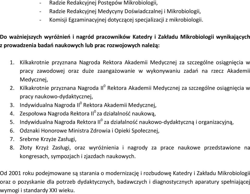 Kilkakrotnie przyznana Nagroda Rektora Akademii Medycznej za szczególne osiągnięcia w pracy zawodowej oraz duże zaangażowanie w wykonywaniu zadao na rzecz Akademii Medycznej, 2.