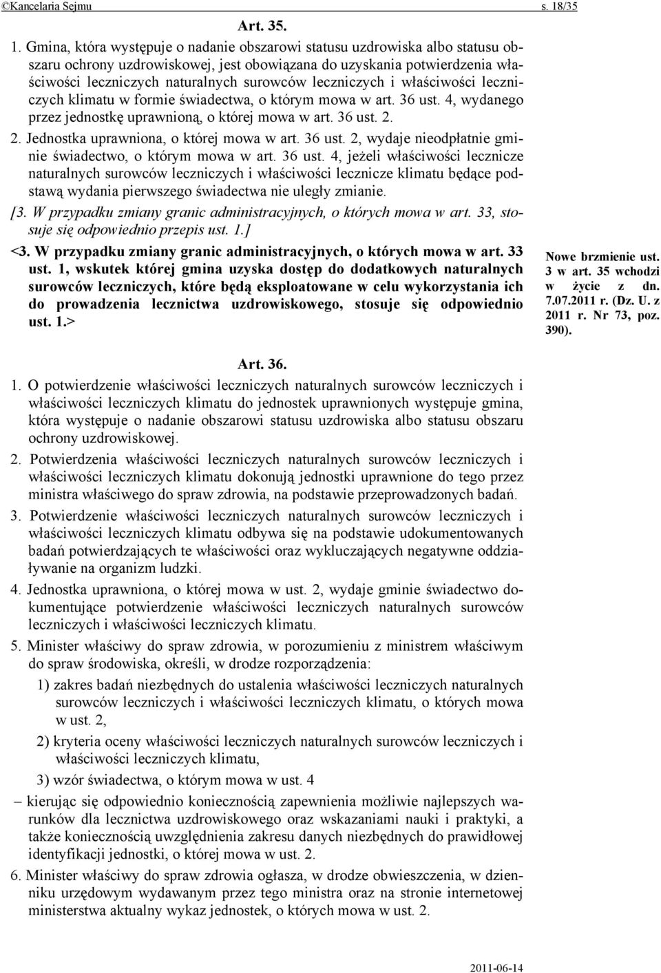 Gmina, która występuje o nadanie obszarowi statusu uzdrowiska albo statusu obszaru ochrony uzdrowiskowej, jest obowiązana do uzyskania potwierdzenia właściwości leczniczych naturalnych surowców