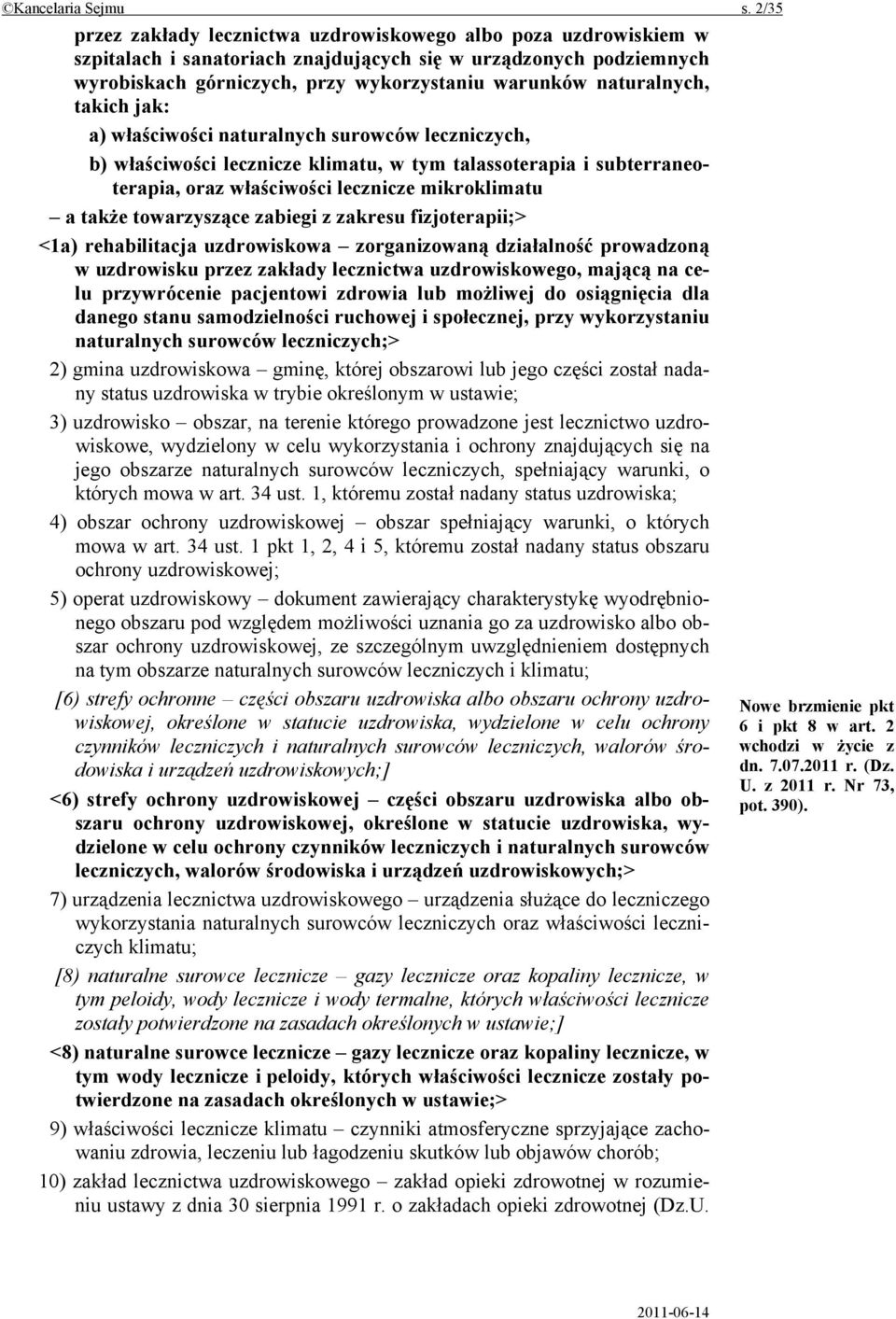 naturalnych, takich jak: a) właściwości naturalnych surowców leczniczych, b) właściwości lecznicze klimatu, w tym talassoterapia i subterraneoterapia, oraz właściwości lecznicze mikroklimatu a także