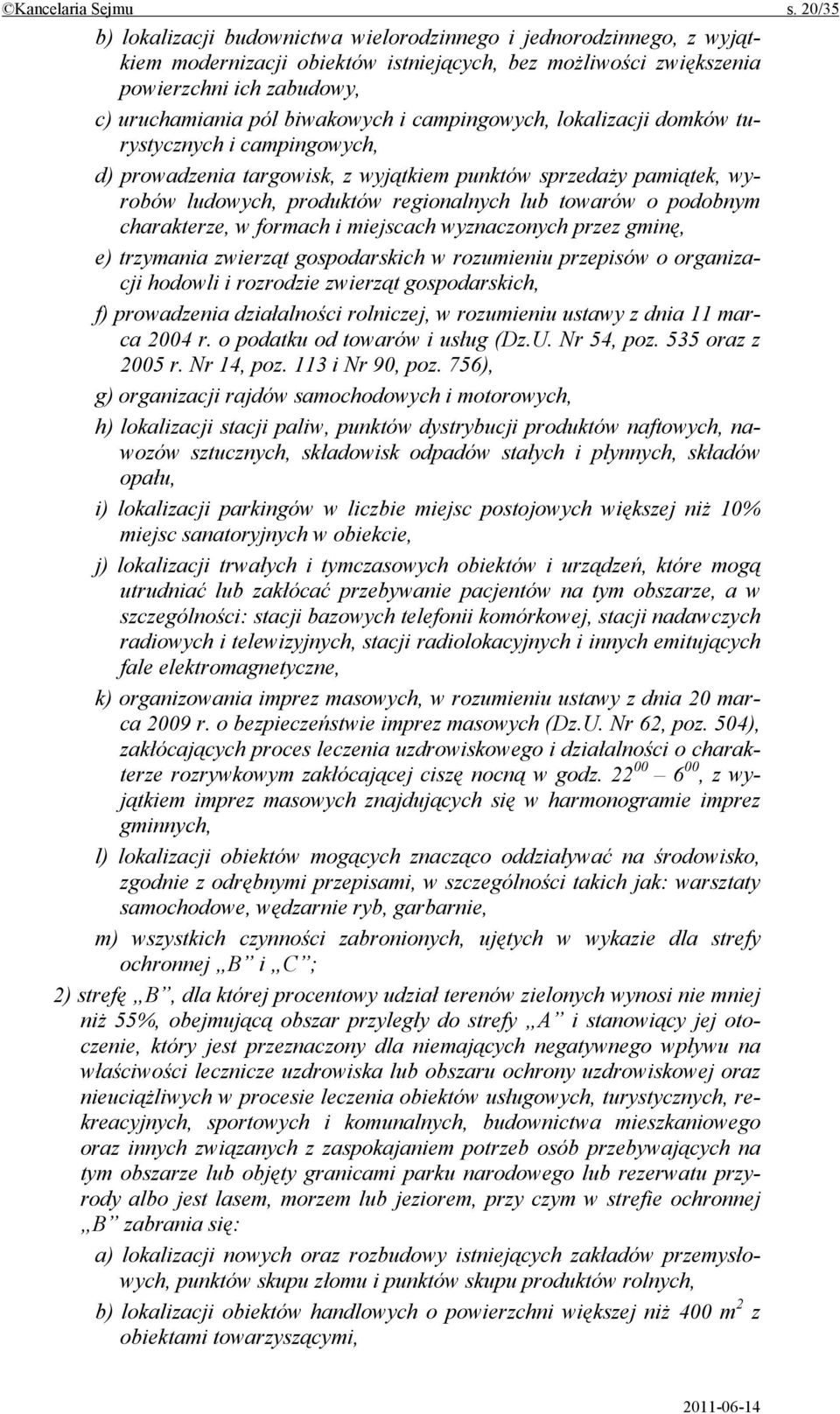 i campingowych, lokalizacji domków turystycznych i campingowych, d) prowadzenia targowisk, z wyjątkiem punktów sprzedaży pamiątek, wyrobów ludowych, produktów regionalnych lub towarów o podobnym
