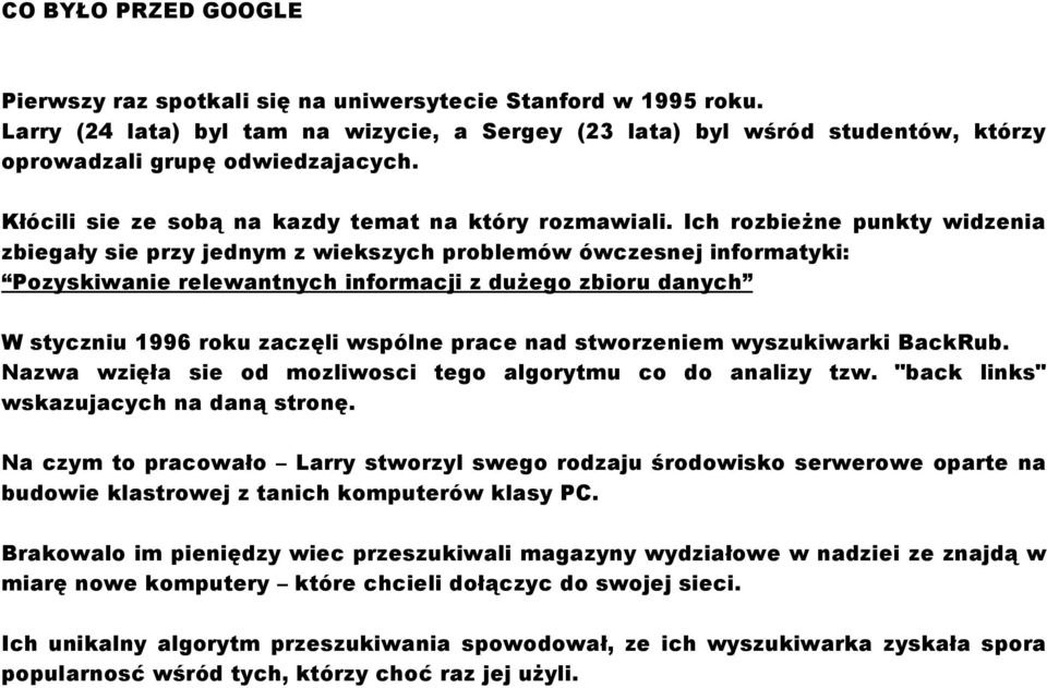 Ich rozbieżne punkty widzenia zbiegały sie przy jednym z wiekszych problemów ówczesnej informatyki: Pozyskiwanie relewantnych informacji z dużego zbioru danych W styczniu 1996 roku zaczęli wspólne