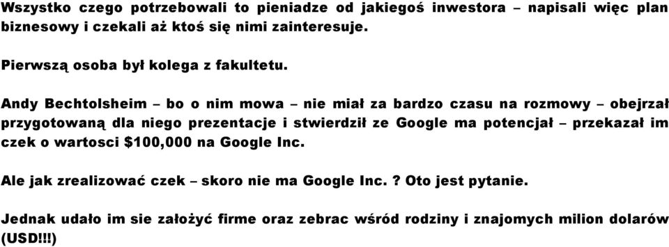 Andy Bechtolsheim bo o nim mowa nie miał za bardzo czasu na rozmowy obejrzał przygotowaną dla niego prezentacje i stwierdził ze Google