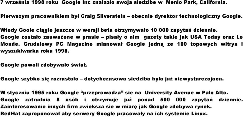 Grudniowy PC Magazine mianował Google jedną ze 100 topowych witryn i wyszukiwarka roku 1998. Google powoli zdobywało świat.