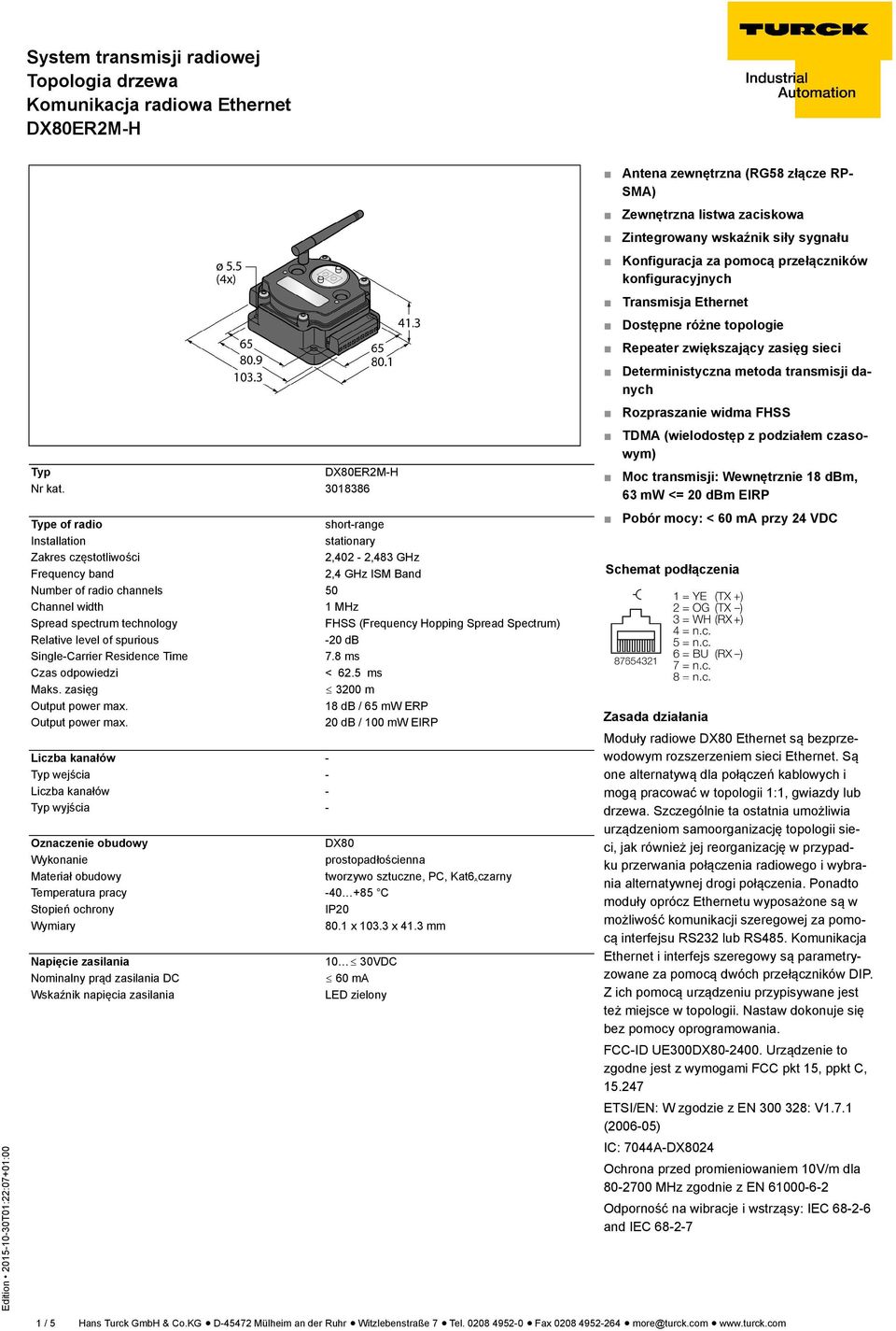 3018386 TDMA (wielodostęp z podziałem czasowym) Moc transmisji: Wewnętrznie 18 dbm, 63 mw <= 20 dbm EIRP Type of radio short-range Installation stationary Zakres częstotliwości 2,402-2,483 GHz