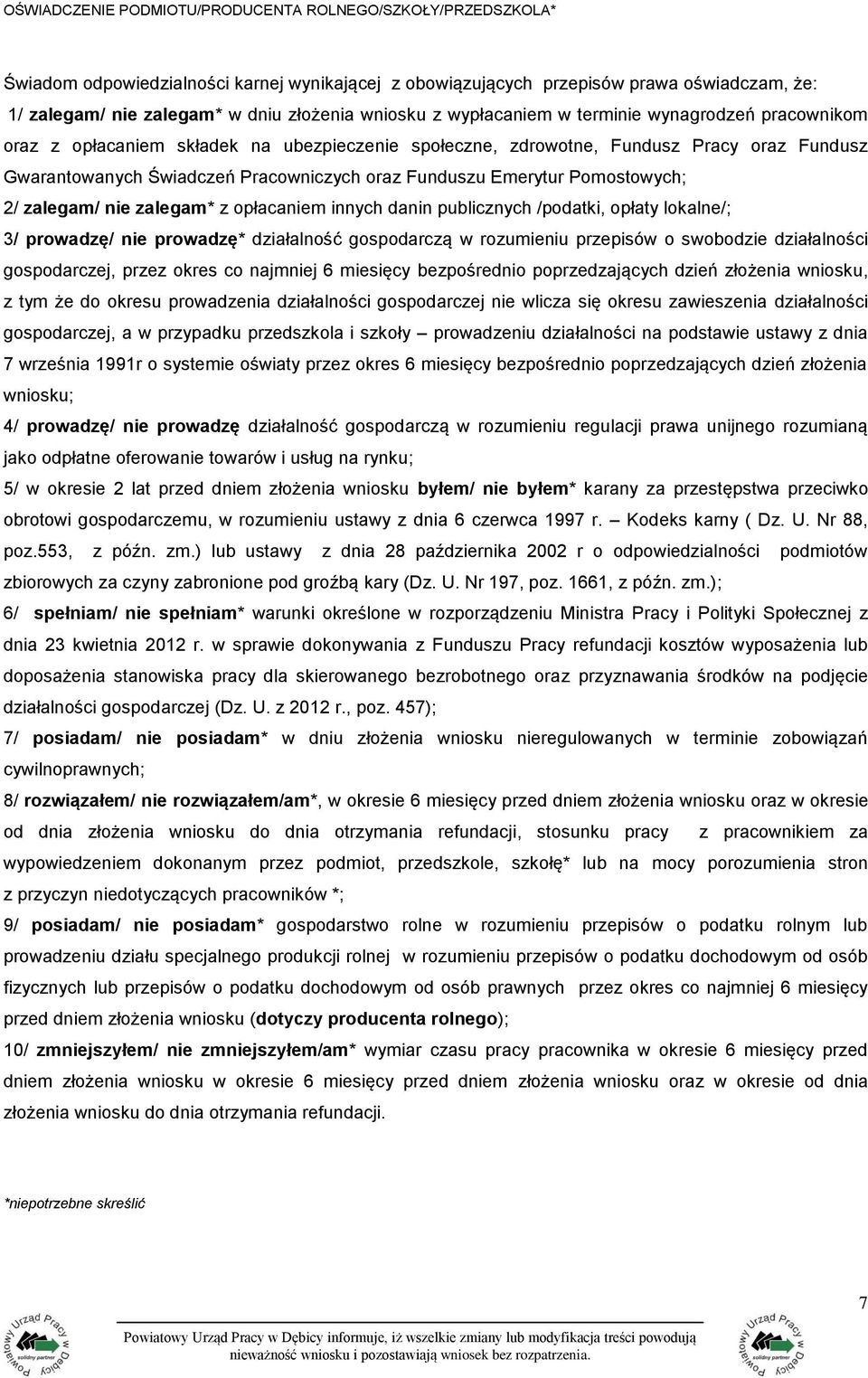 Funduszu Emerytur Pomostowych; 2/ zalegam/ nie zalegam* z opłacaniem innych danin publicznych /podatki, opłaty lokalne/; 3/ prowadzę/ nie prowadzę* działalność gospodarczą w rozumieniu przepisów o