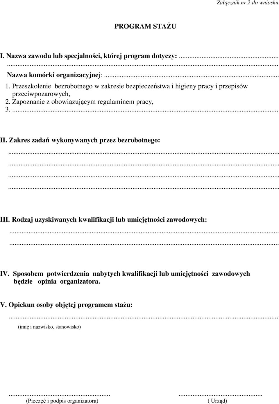 Zakres zadań wykonywanych przez bezrobotnego: III. Rodzaj uzyskiwanych kwalifikacji lub umiejętności zawodowych:...... IV.