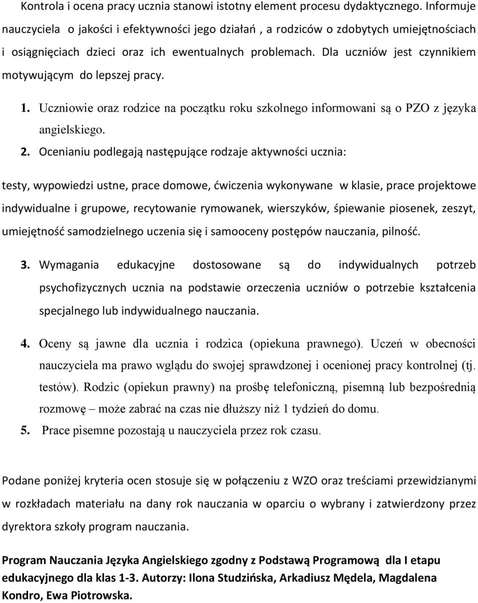 Dla uczniów jest czynnikiem motywującym do lepszej pracy. 1. Uczniowie oraz rodzice na początku roku szkolnego informowani są o PZO z języka angielskiego. 2.