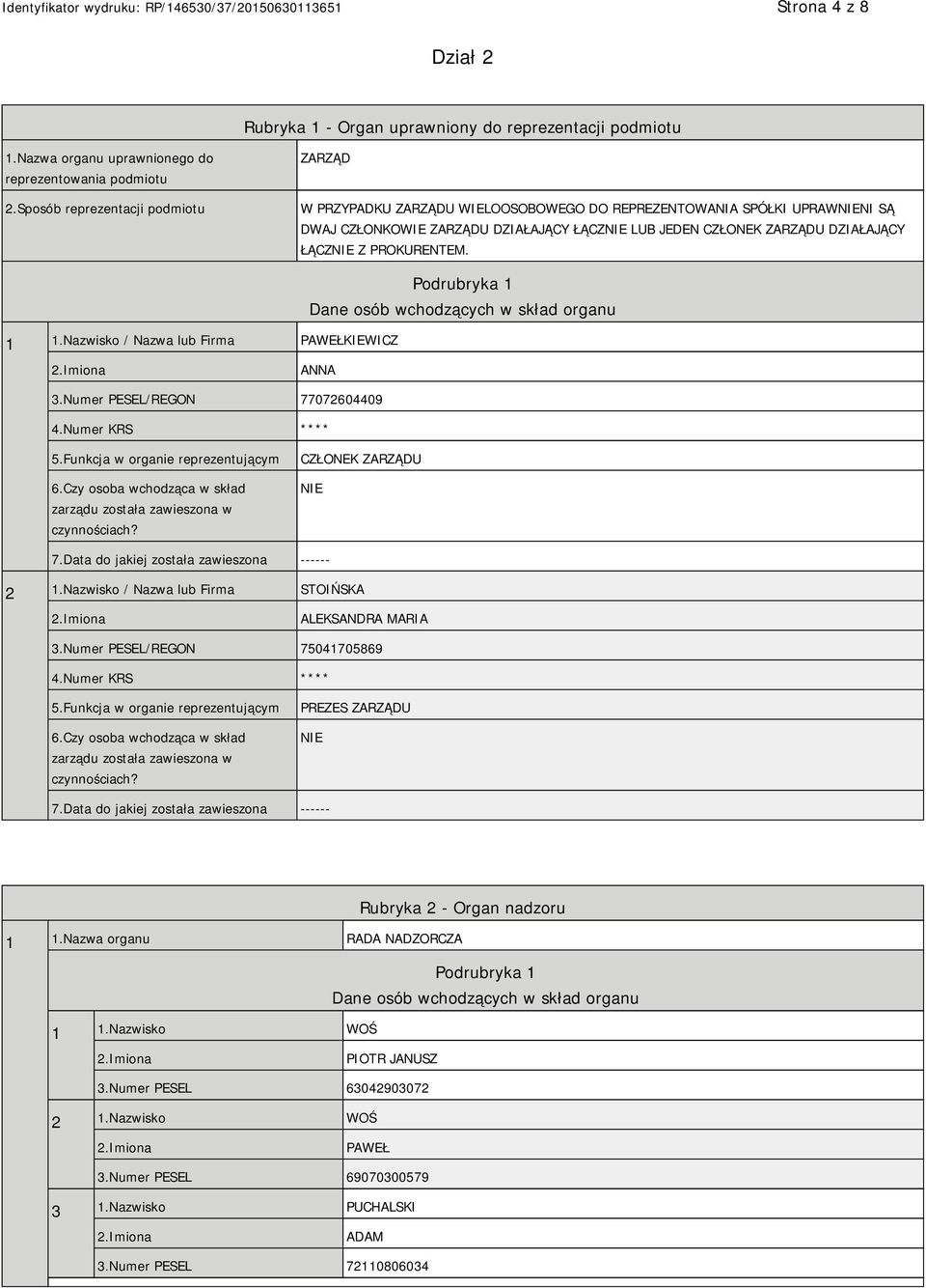 PROKURENTEM. 1 1.Nazwisko / Nazwa lub Firma PAWEŁKIEWICZ Podrubryka 1 Dane osób wchodzących w skład organu ANNA 3.Numer PESEL/REGON 77072604409 4.Numer KRS **** 5.Funkcja w organie reprezentującym 6.