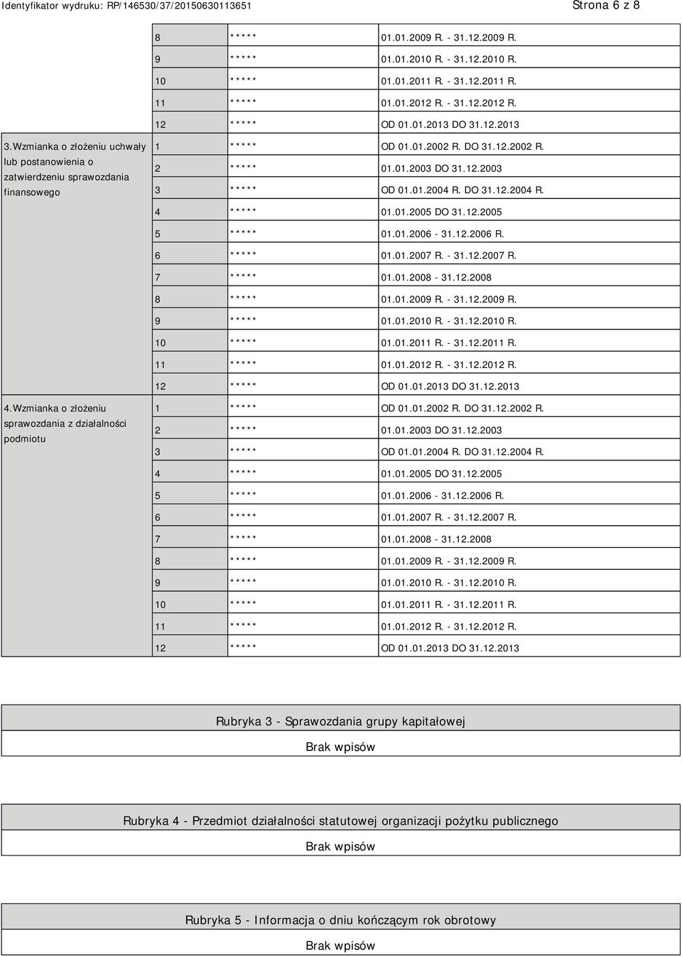 01.2005 DO 31.12.2005 5 ***** 01.01.2006-31.12.2006 R. 6 ***** 01.01.2007 R. - 31.12.2007 R. 7 ***** 01.01.2008-31.12.2008 8 ***** 01.01.2009 R. - 31.12.2009 R. 9 ***** 01.01.2010 R. - 31.12.2010 R. 10 ***** 01.