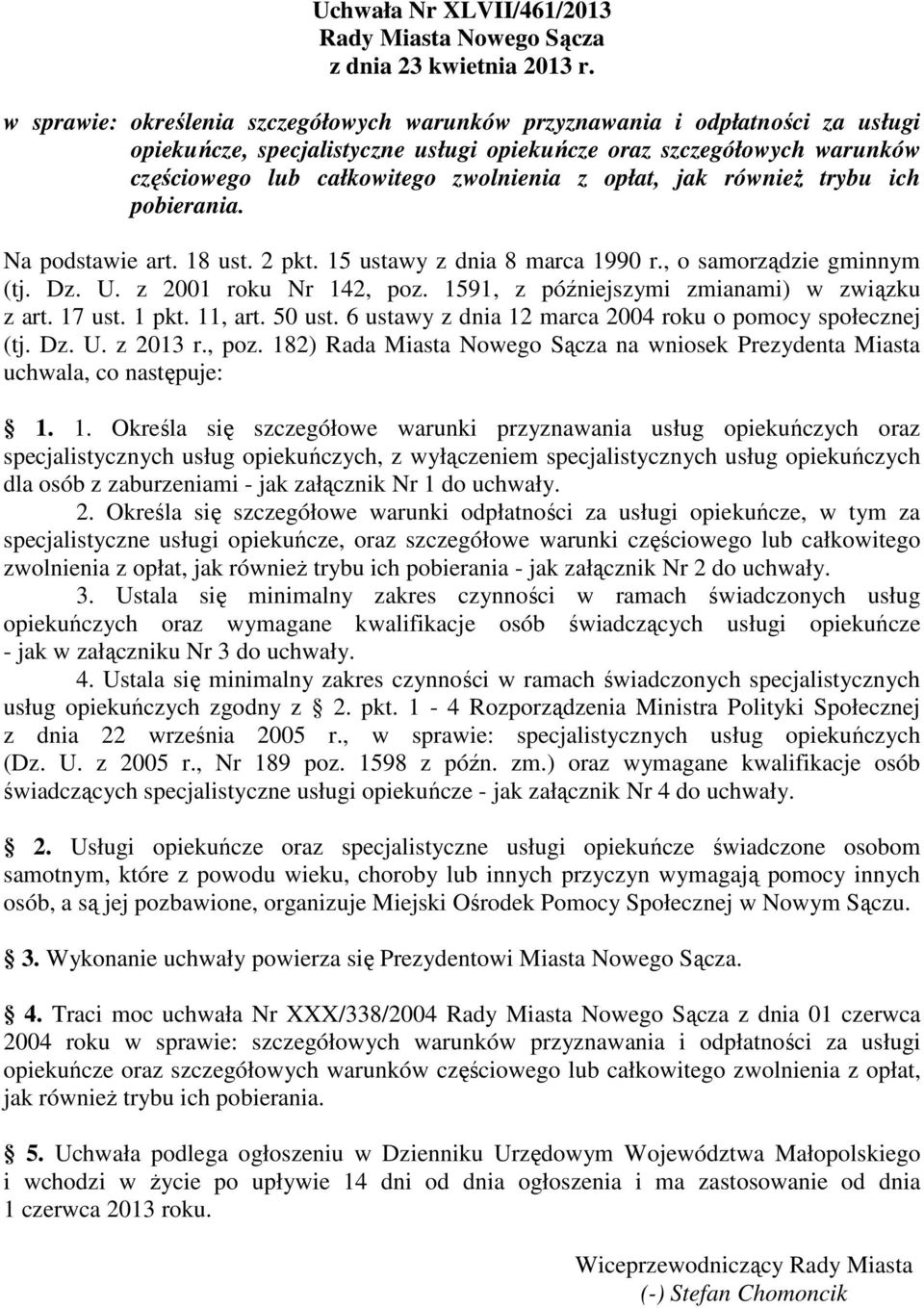 1591, z późniejszymi zmianami) w związku z art. 17 ust. 1 pkt. 11, art. 50 ust. 6 ustawy z dnia 12 marca 2004 roku o pomocy społecznej (tj. Dz. U. z 2013 r., poz.