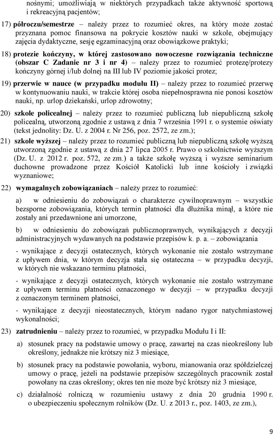 (obszar C Zadanie nr 3 i nr 4) należy przez to rozumieć protezę/protezy kończyny górnej i/lub dolnej na III lub IV poziomie jakości protez; 19) przerwie w nauce (w przypadku modułu II) należy przez