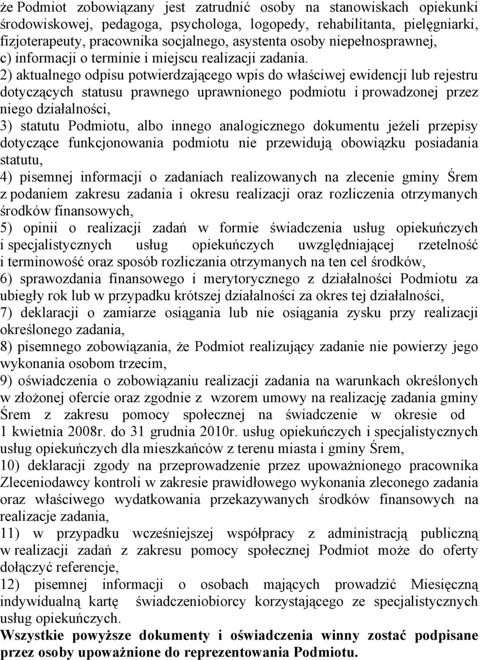 2) aktualnego odpisu potwierdzającego wpis do właściwej ewidencji lub rejestru dotyczących statusu prawnego uprawnionego podmiotu i prowadzonej przez niego działalności, 3) statutu Podmiotu, albo