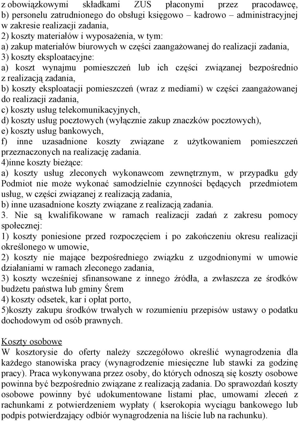 koszty eksploatacji pomieszczeń (wraz z mediami) w części zaangażowanej do realizacji zadania, c) koszty usług telekomunikacyjnych, d) koszty usług pocztowych (wyłącznie zakup znaczków pocztowych),