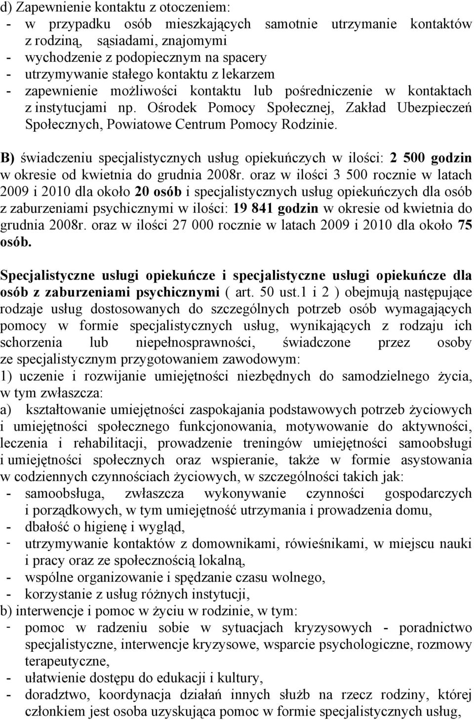 B) świadczeniu specjalistycznych usług opiekuńczych w ilości: 2 500 godzin w okresie od kwietnia do grudnia 2008r.