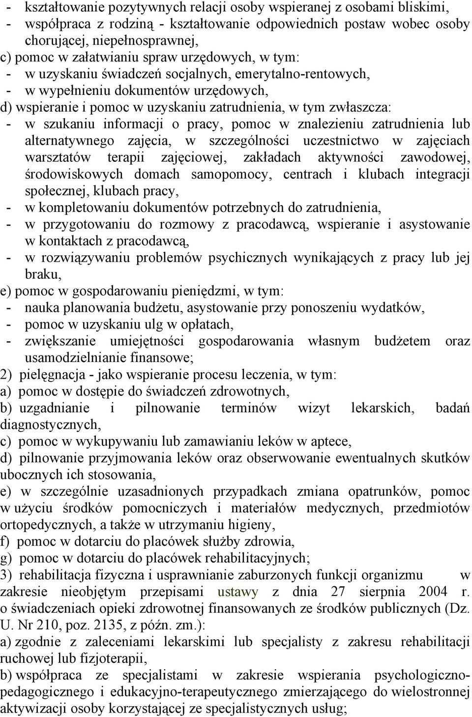 informacji o pracy, pomoc w znalezieniu zatrudnienia lub alternatywnego zajęcia, w szczególności uczestnictwo w zajęciach warsztatów terapii zajęciowej, zakładach aktywności zawodowej, środowiskowych