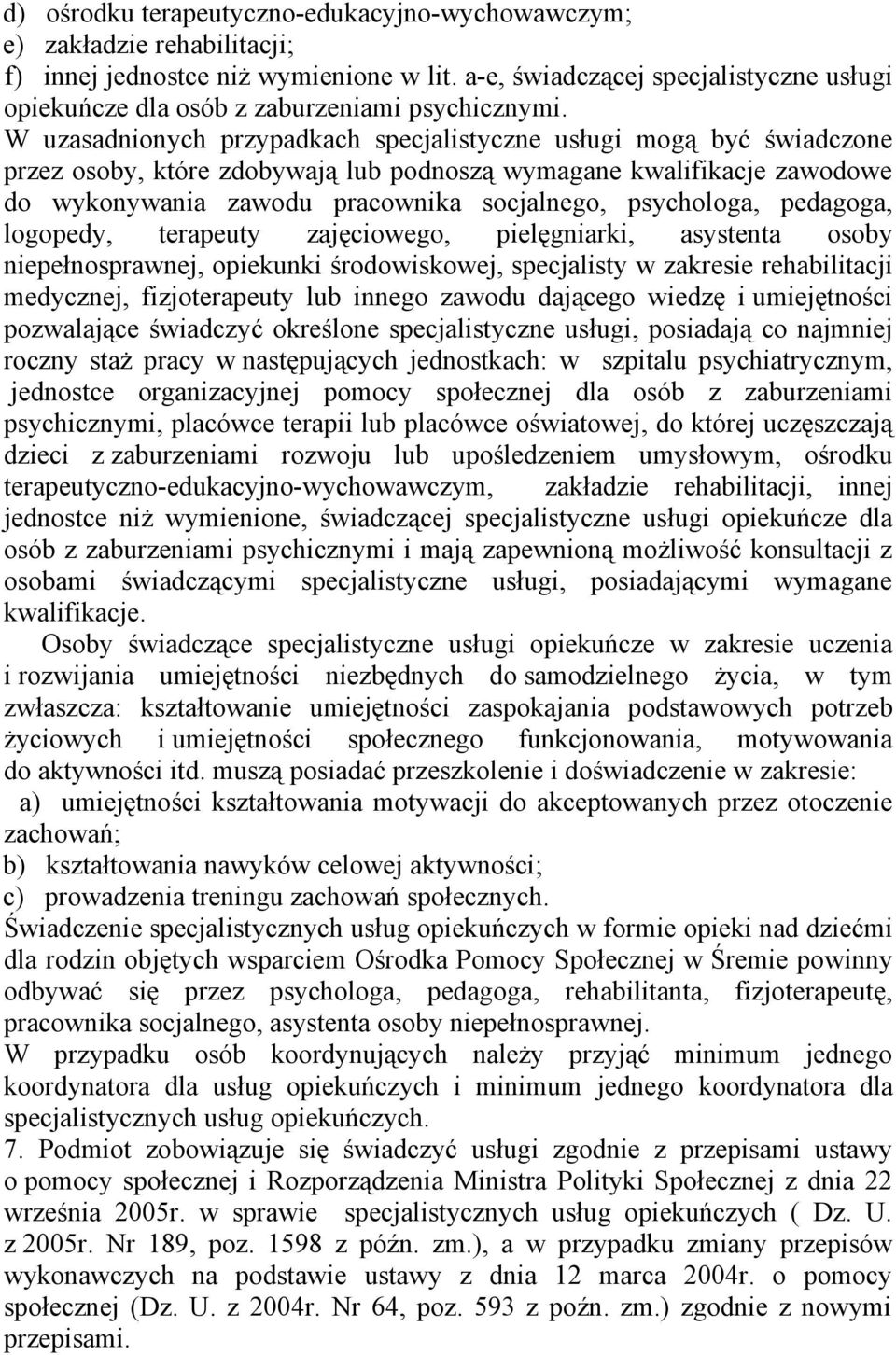 W uzasadnionych przypadkach specjalistyczne usługi mogą być świadczone przez osoby, które zdobywają lub podnoszą wymagane kwalifikacje zawodowe do wykonywania zawodu pracownika socjalnego,