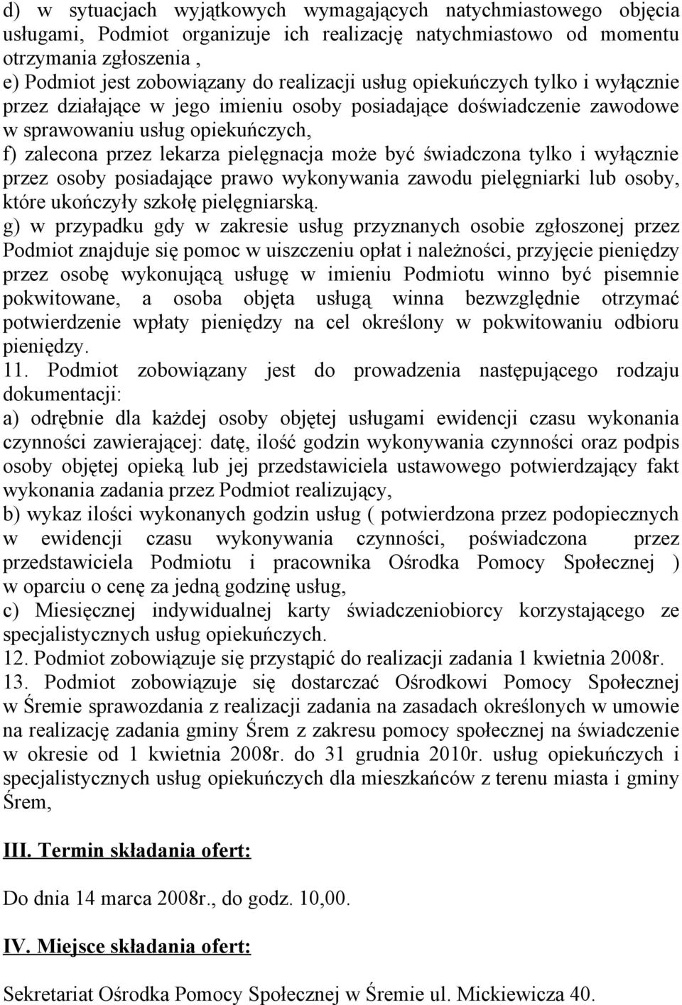 być świadczona tylko i wyłącznie przez osoby posiadające prawo wykonywania zawodu pielęgniarki lub osoby, które ukończyły szkołę pielęgniarską.